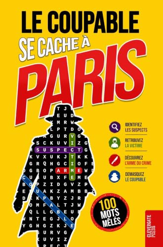 Le Coupable se cache à Paris: Livre de mots mêlés pour adultes · 100 énigmes policières à résoudre en 5 étapes · Polar, casse-tête, puzzle et jeu de déduction · Vol. 1