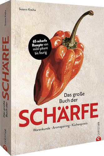 Kochbuch – Das große Buch der Schärfe: 65 scharfe Rezepte. Scharf kochen und essen von mild-pikant bis feurig.