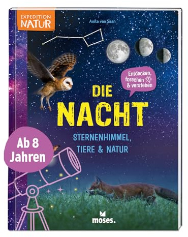 moses. Die Nacht – Sternenhimmel, Tiere & Natur, entdecken, forschen, verstehen, Sachbuch mit Experimenten, Tipps zur Nachtwanderung und Sternenbeobachtung für Kinder ab 8 Jahren (Expedition Natur)