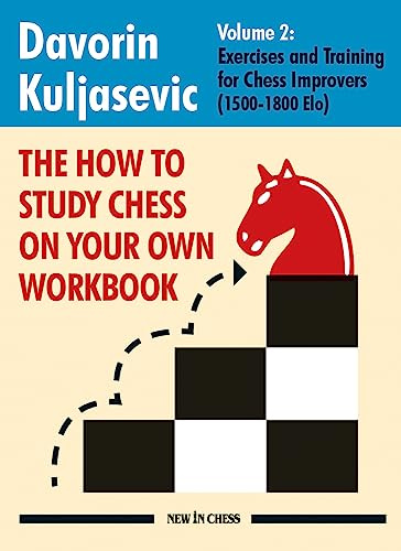 The How to Study Chess on Your Own Workbook Volume 2: Exercises and Training for 1500-1800 Elo