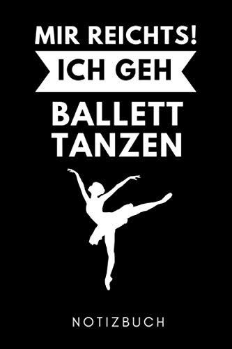 MIR REICHTS! ICH GEH BALLETT TANZEN NOTIZBUCH: A5 52 Wochen Kalender Geschenk für Ballett Tänzer | Ballerina | Tanzen Buch | Geschenk | Tanzbuch | für Anfänger Profi | Witziger Spruch | Mädchen