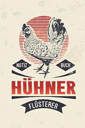 Hühner Flüsterer Notizbuch: mit Bestandsregister, Legeliste für 2 Jahre, Bestandsbuch & mehr für Hühnerhalter, ca. A5, 100 Seiten