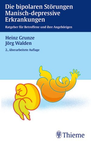 Die bipolaren Störungen - Manisch-depressive Erkrankungen. Ratgeber für Betroffene und ihre Angehörigen