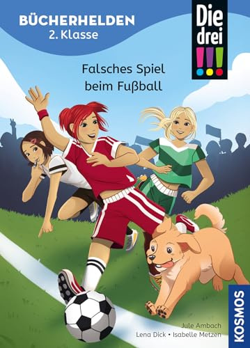 Die drei !!!, Bücherhelden 2. Klasse, Falsches Spiel beim Fußball: Gut lesen können - Spannende Detektivgeschichten mit Kim, Franzi und Marie - Kinderbuch für Erstleser ab 7 Jahren