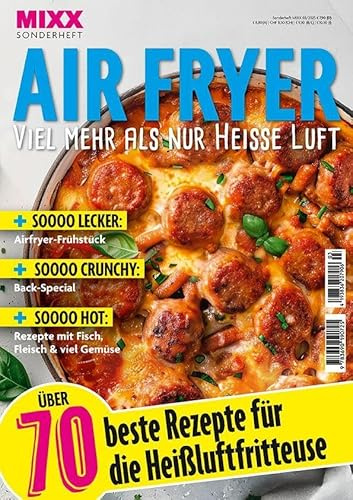 MIXX Airfryer-Spezial: Über 70 Rezepte für die Heißluftfritteuse Heft 03/2025: Rezepte und Tipps, die wirklich funktionieren!