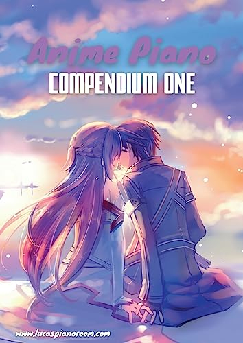 Anime Piano, Compendium One: Easy Anime Piano Sheet Music Book for Beginners and Advanced (Anime Piano Sheet Music Book Series)