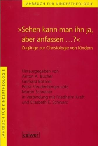Jahrbuch für Kindertheologie / Sehen kann man ihn ja, aber anfassen...?: Zugänge zur Christologie von Kindern