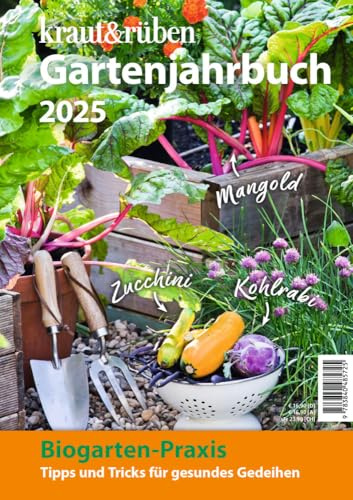 kraut & rüben Gartenjahrbuch 2025: Biogarten-Praxis: Tipps und Tricks für gesundes Gedeihen