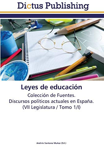Leyes de educación: Colección de Fuentes. Discursos políticos actuales en España. (VII Legislatura / Tomo 1/I)