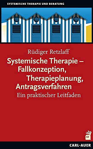 Systemische Therapie – Fallkonzeption, Therapieplanung, Antragsverfahren: Ein praktischer Leitfaden (Systemische Therapie und Beratung)