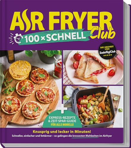 AIR FRYER 100 x schnell: Blitz-Rezepte und Airfryer-Guide für alle Modelle