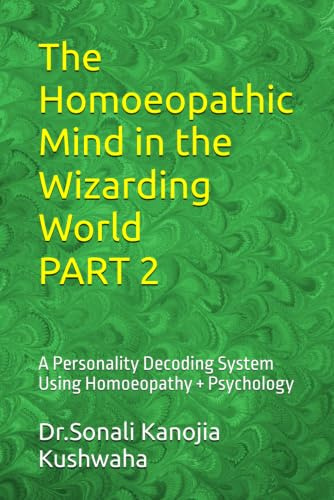 The Homoeopathic Mind in the Wizarding World PART 2: Harry Potter and the Prisoner of Azkaban & Harry Potter and the Goblet of Fire Decoding Personality Through Homeopathy, Psychology & Literature