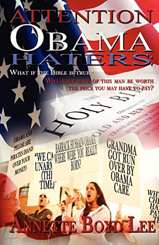 Attention Obama Haters; What If The Bible is True?: Will Your Hate Of This Man Be Worth The Price You May Have To Pay?