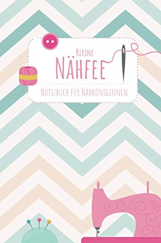Kleine Nähfee Notizbuch für Nähköniginnen: Notizbuch fürs Nähen Journal für Nähhandwerk mit Nadel und Faden