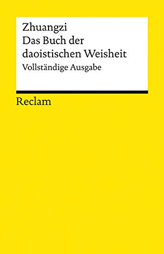 Zhuangzi. Das Buch der daoistischen Weisheit. Vollständige Ausgabe: Logik und Ethik (Reclams Universal-Bibliothek)