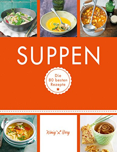 Suppen: Die 80 besten Rezepte (GU König und Berg)
