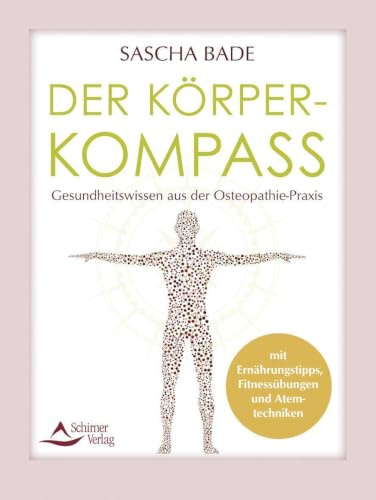 Der Körperkompass: Gesundheitswissen aus der Osteopathie-Praxis – mit Ernährungstipps, Fitnessübungen und Atemtechniken