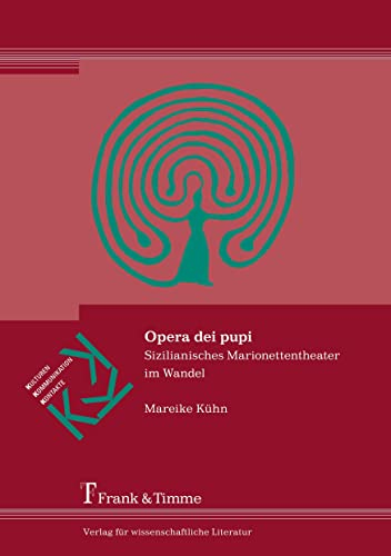 Opera dei pupi: Sizilianisches Marionettentheater im Wandel (Kulturen – Kommunikation – Kontakte)