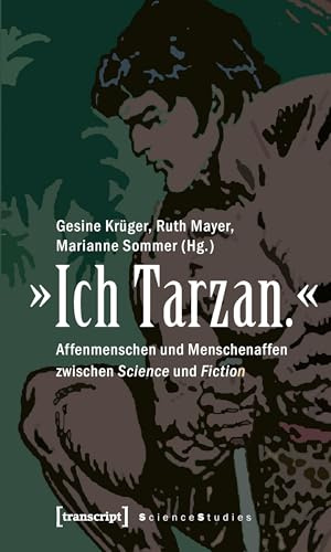 »Ich Tarzan.«: Affenmenschen und Menschenaffen zwischen Science und Fiction (Science Studies)