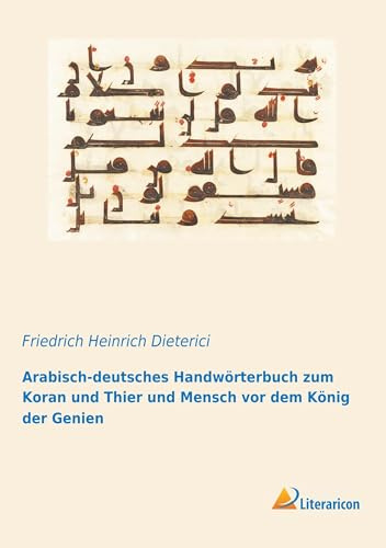 Arabisch-deutsches Handwörterbuch zum Koran und Thier und Mensch vor dem König der Genien (German Edition)