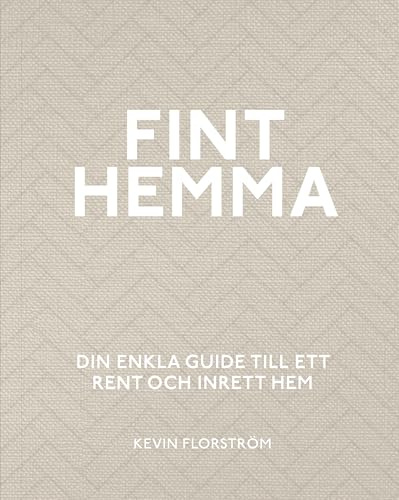 Fint hemma : din enkla guide till ett rent och inrett hem