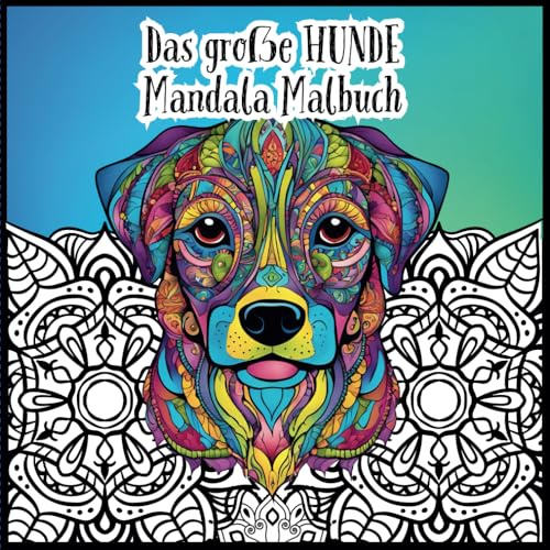 Das große Hunde Mandala Malbuch: 50 Malvorlagen für Kinder und Erwachsene, Stressabbau, Förderung der Konzentration, ab 8 Jahren