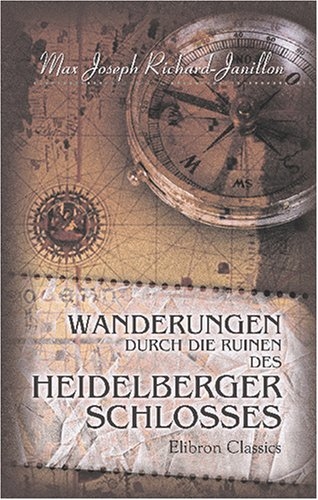 Wanderungen durch die Ruinen des Heidelberger Schlosses