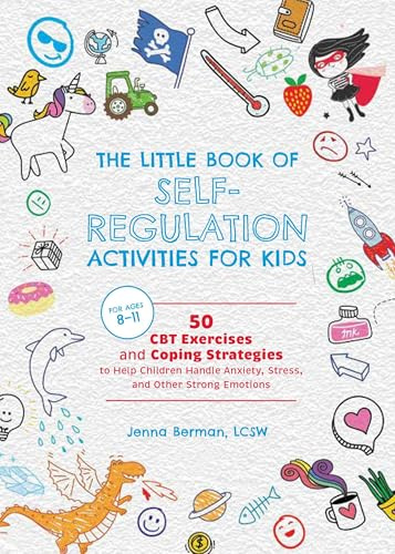 Little Book of Self-Regulation Activities for Kids: 50 CBT Exercises and Coping Strategies to Help Children Handle Anxiety, Stress, and Other Strong Emotions: 4