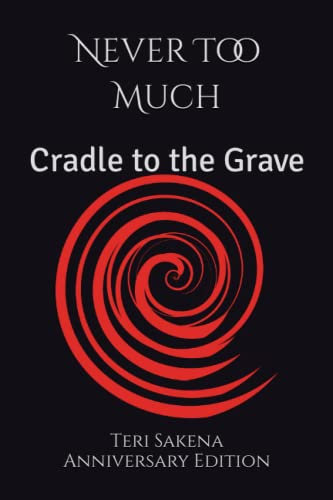 Never Too Much: Cradle to the Grave