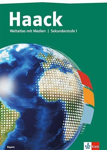 Haack Weltatlas. Ausgabe Bayern Sekundarstufe I: Atlas mit Medien Klasse 5-10
