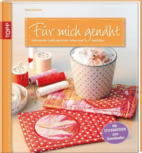 Für mich genäht: Individuelle Lieblingsstücke nähen und besticken