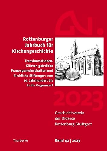 Rottenburger Jahrbuch für Kirchengeschichte 2023: Transformationen. Klöster, geistliche Frauengemeinschaften und kirchliche Stiftungen vom 19. Jahrhundert bis in die Gegenwart