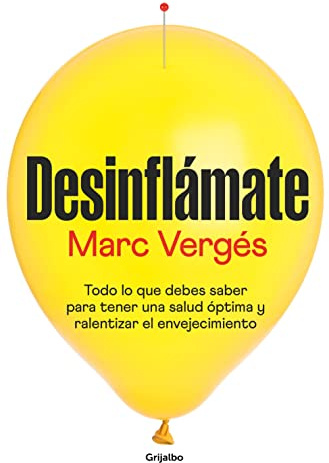Desinflámate: Todo lo que debes saber para tener una salud óptima y ralentizar el envejecimiento (Bienestar, salud y vida sana)