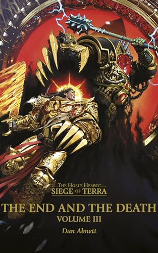 The End And The Death: Volume III (The Horus Heresy: Siege of Terra, Book 8, Part 3)