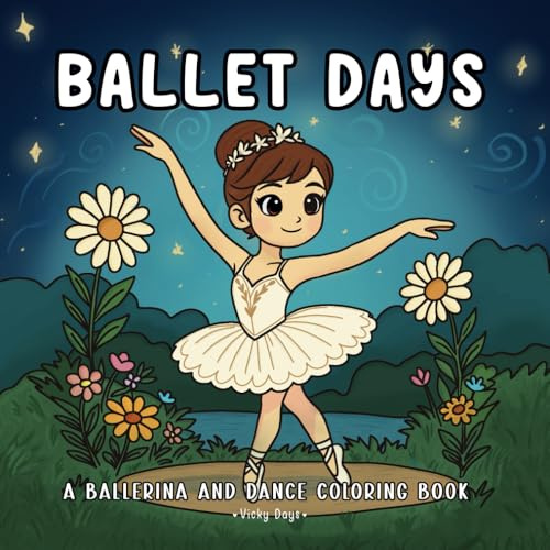 Ballet Days: A Ballerina and Dance Coloring Book for Girls and Adults Who Love Ballet