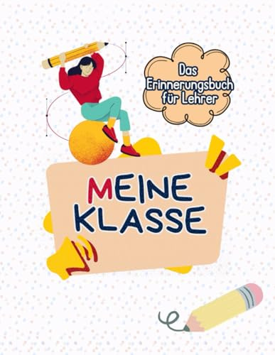 Meine klasse - Lehrer's Erinnerungsbuch: Bunte Erinnerungen an eine besondere Schulzeit – als liebevolles Andenken für Ihren Lehrer. hinterlassen Sie Ihrem Lehrer eine schöne Erinnerung