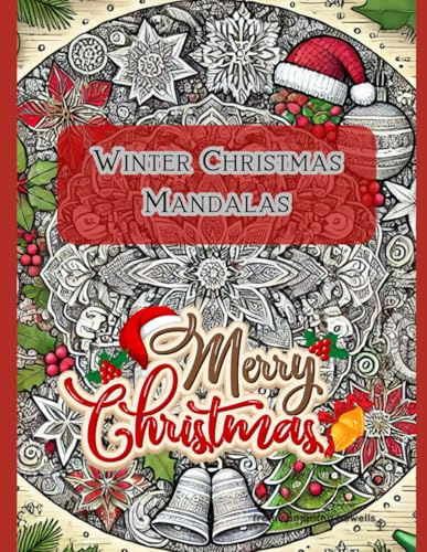 Winter Christmas Mandalas: Relaxation and Creativity for the Most Wonderful Time of the Year!