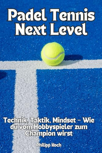 Paddel Tennis Next Level: Technik, Taktik, Mindset – Wie du vom Hobbyspieler zum Champion wirst