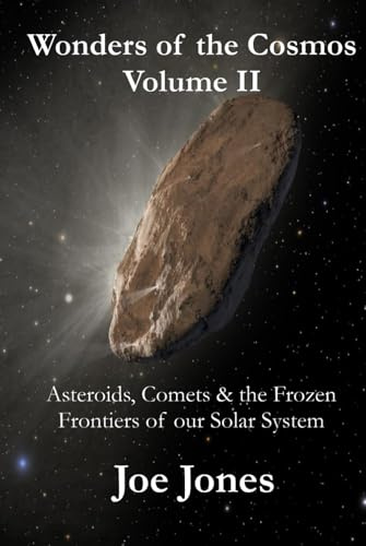 Wonders of the Cosmos Volume. II: Asteroids, Comets & the Frozen Frontiers of our Solar System (The Cosmos Series, Band 4)