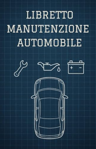 Libretto manutenzione auto: Tieni la tua auto sempre in perfetta forma. Registra tagliandi, riparazioni e manutenzioni in un unico pratico libretto