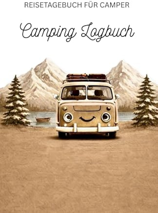 Camping Logbuch - Reisetagebuch für Camper: Logbuch für Camper, Tagebuch zum Ausfüllen für unvergessliche Abenteuer auf deiner Reise
