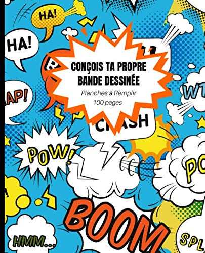 CONÇOIS TA PROPRE BANDE DESSINÉE - Planches à remplir: 100 pages de planches vierges à compléter pour laisser s'exprimer ta créativité et dessiner tes ... ou garçon | Idée originale et fun de Cadeau