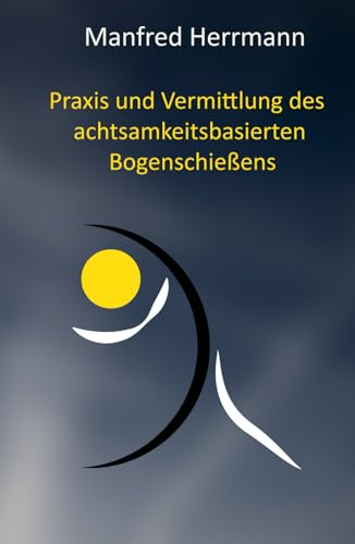 Praxis und Vermittlung des achtsamkeitsbasierten Bogenschießens