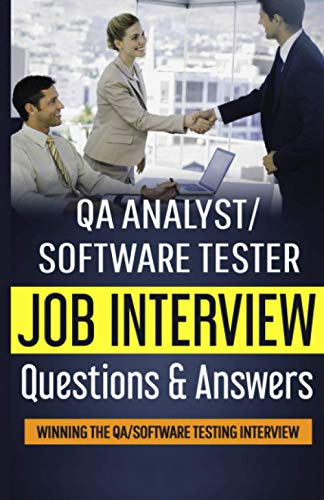 QA Analyst/Software Tester Job Interview Questions & Answers: Winning The QA/Software Testing Interview