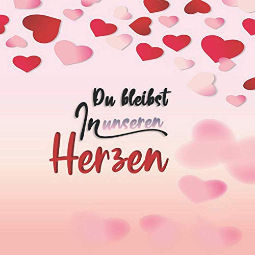 Du bleibst in unseren Herzen: Kondolenzbuch zur Erinnerung an einen geliebten Menschen | Blanko Trauerbuch zur Erinnerung an den Verstorbenen. ... | Zum Hineinschreiben von Beileidsbekundung