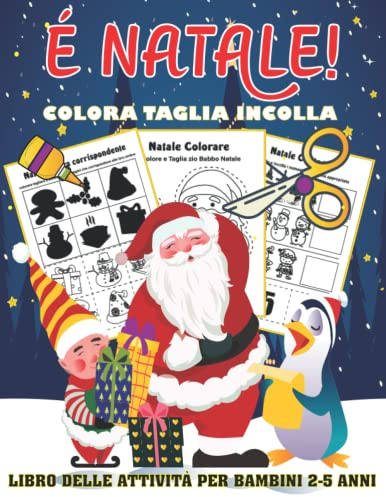 È Natale! Colora, Taglia, Incolla - Libro Delle Attività Per bambini 2-5 Anni: Un Simpatico Impara A Usare Le Forbici e Colorare per Bambini
