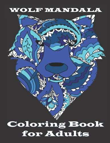 WOLF MANDALA Coloring Book for Adults: Wolf Adult Coloring Book | Wolves & Mandalas | Adults Wolves Design in Mandala Coloring Book | Wolf and Mandala Pattern for Stress Relief and Relaxation