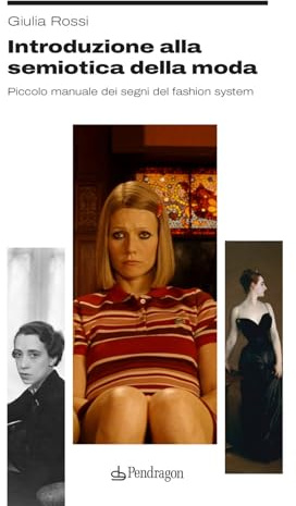 Introduzione alla semiotica della moda. Piccolo manuale dei segni del fashion system