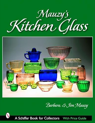 MAUZYS KITCHEN GLASS (Schiffer Book for Collectors): A Photographic Reference with Prices