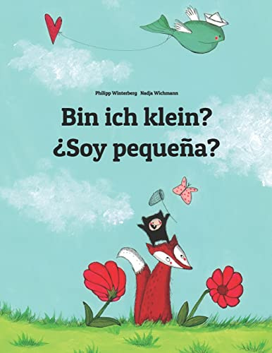 Bin ich klein? ¿Soy pequeña?: Kinderbuch Deutsch-Spanisch (zweisprachig/bilingual) (Bilinguale Bücher (Deutsch-Spanisch) Von Philipp Winterberg)